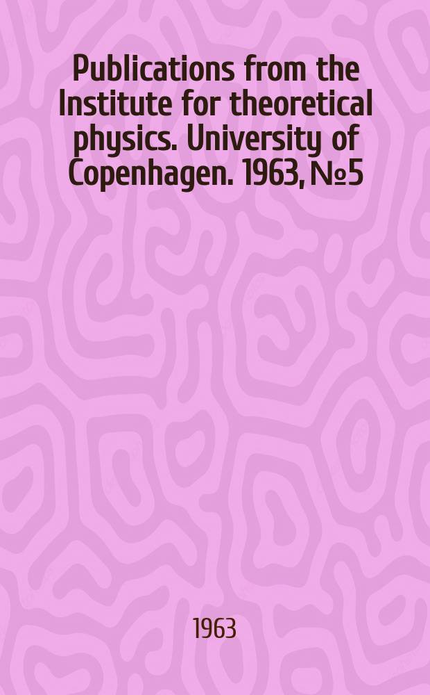 Publications from the Institute for theoretical physics. University of Copenhagen. 1963, №5 : Half-lives of first excited 2⁺ states (150 Fossan, D.B.; Herskind, B. 1963 Смотрите Полное описание(обновляем...)