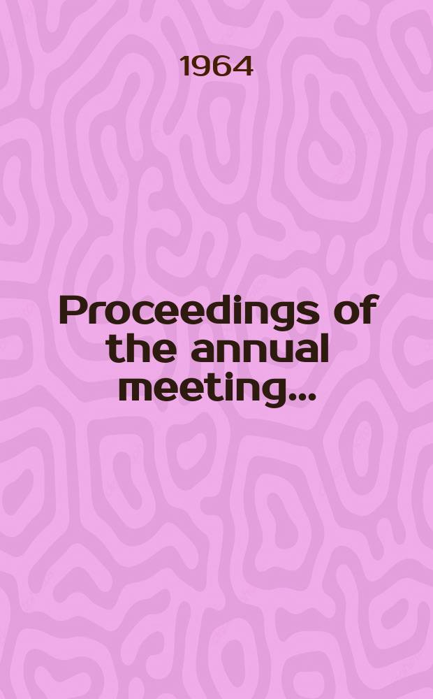 Proceedings [of the] annual meeting ...