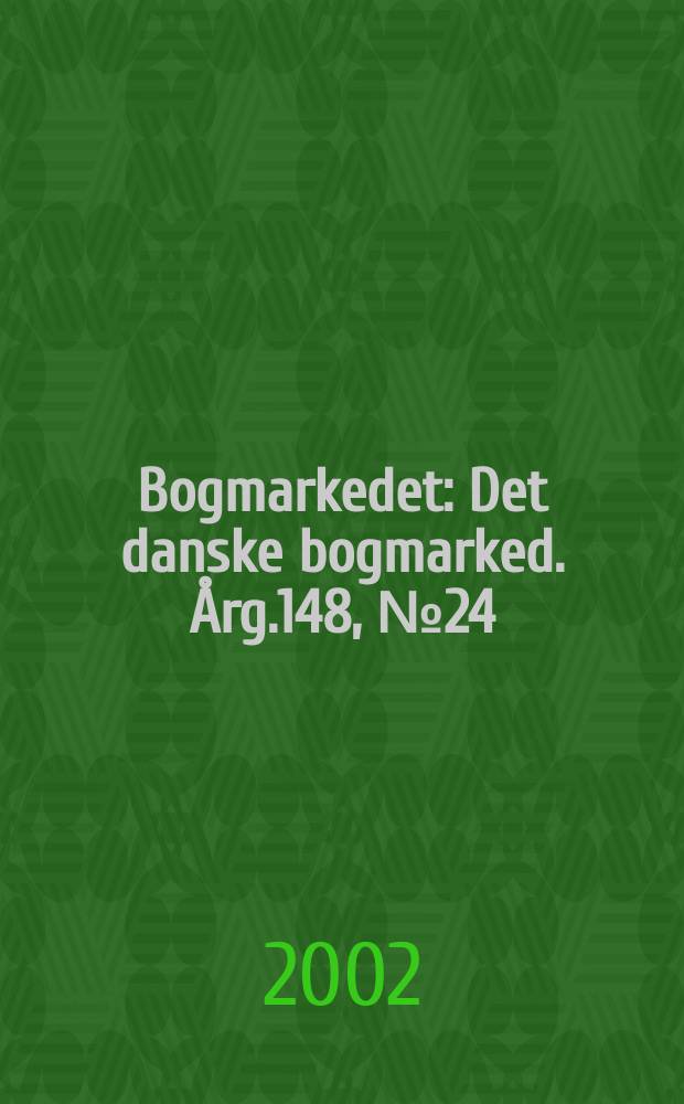 Bogmarkedet : Det danske bogmarked. &Aring;rg.148, №24