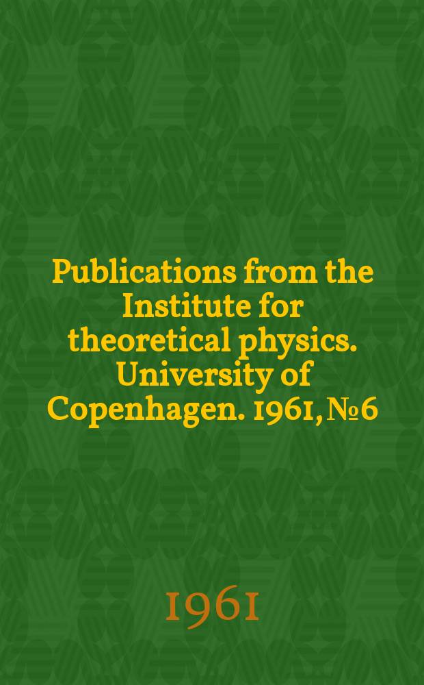 Publications from the Institute for theoretical physics. University of Copenhagen. 1961, №6 : Introduction physical models and living organisms