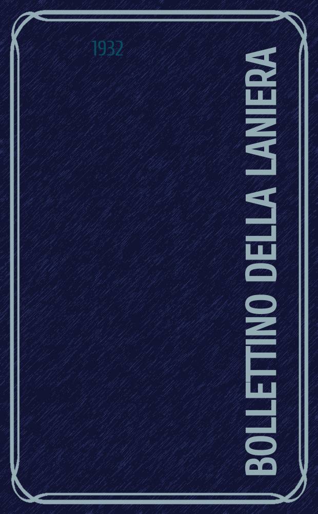 Bollettino della laniera : Rivista mensile dell industria, laniera : Organi ufficiale dell Associazione fascista dell industria laniera italiana