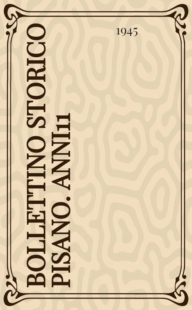 Bollettino storico pisano. Anni11/13 : 1942/1944