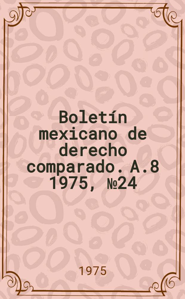 Boletín mexicano de derecho comparado. A.8 1975, №24 : Estudios de derecho procesal en honor de Niceto-Alcalá-Zamora y Castillo. 1975