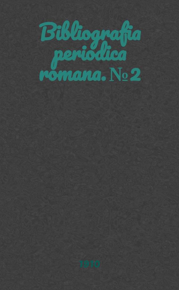 Bibliografia periodica romana. №2 : (Con aggiunte per il 1909)