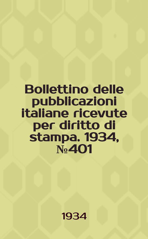 Bollettino delle pubblicazioni italiane ricevute per diritto di stampa. 1934, №401