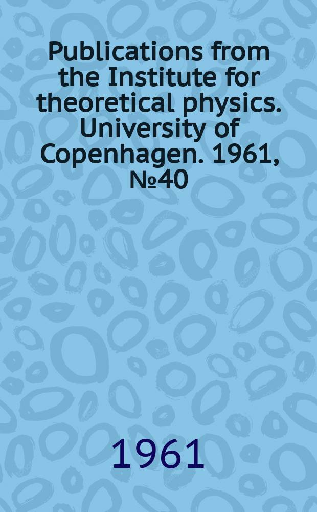 Publications from the Institute for theoretical physics. University of Copenhagen. 1961, №40 : Some neutron-deficient isotopes of thulium and erbium