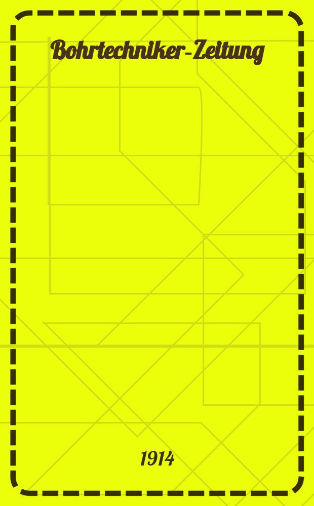 Bohrtechniker-Zeitung : Internationale Zeitschrift für Bohrtechnik, Erdölbergbau und Geologie vereint mit der Allgem. österr. Chemiker- und Techniker-Zeitung