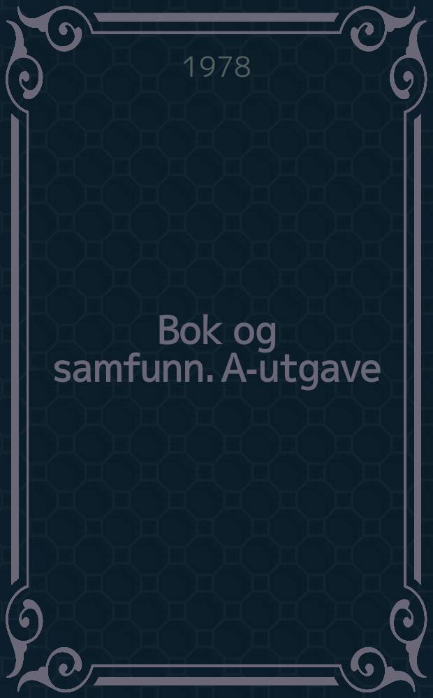 Bok og samfunn. A-utgave : Utg. av den Norske bokhandlerforening