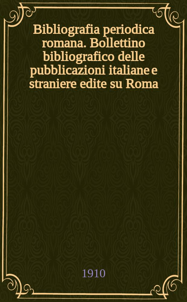 Bibliografia periodica romana. Bollettino bibliografico delle pubblicazioni italiane e straniere edite su Roma