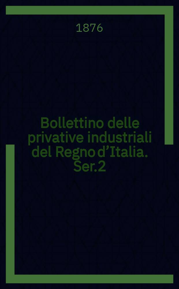 Bollettino delle privative industriali del Regno d’Italia. Ser.2