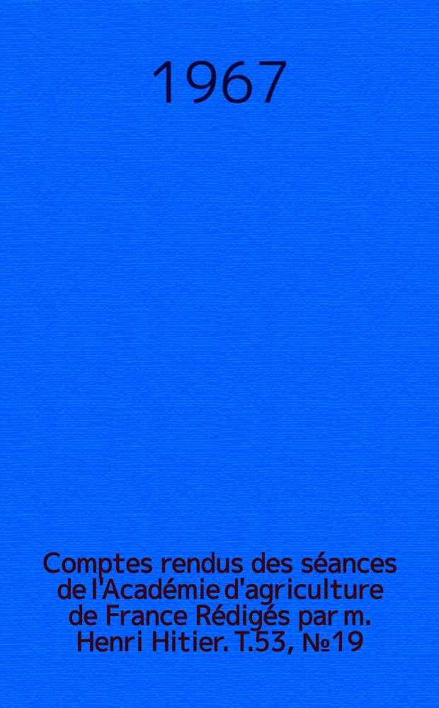 Comptes rendus des séances de l'Académie d'agriculture de France Rédigés par m. Henri Hitier. T.53, №19 : Tables