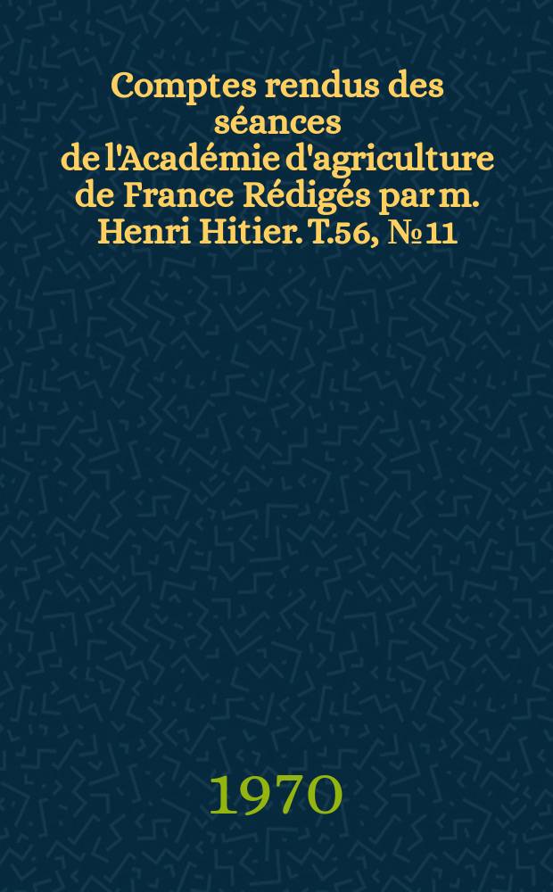 Comptes rendus des s&eacute;ances de l'Acad&eacute;mie d'agriculture de France R&eacute;dig&eacute;s par m. Henri Hitier. T.56, №11 : R&eacute;percussions agricoles du prix de la terre