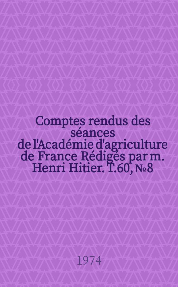 Comptes rendus des s&eacute;ances de l'Acad&eacute;mie d'agriculture de France R&eacute;dig&eacute;s par m. Henri Hitier. T.60, №8 : L'Agriculture face &agrave; la crise des mati&egrave;res premi&eacute;res
