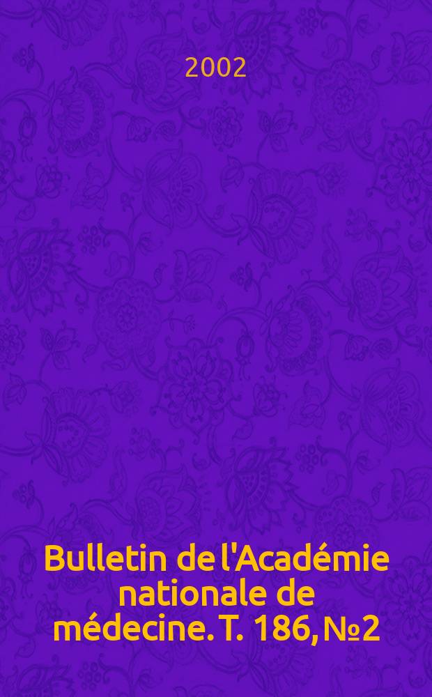 Bulletin de l'Acad&eacute;mie nationale de m&eacute;decine. T. 186, № 2