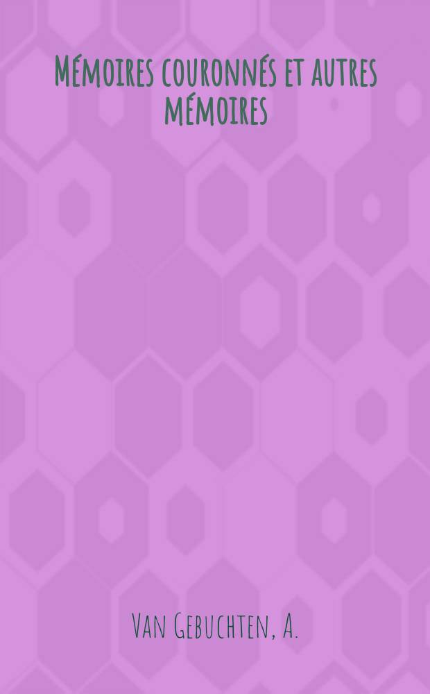 Mémoires couronnés et autres mémoires : Publ. par l'Acad. r. de médecine de Belgique. Collection in - 8⁰. T.15, Fasc.9 : Recherches sur la voie acoustique centrale (voie acoustique bulbo-mésencéphalique)