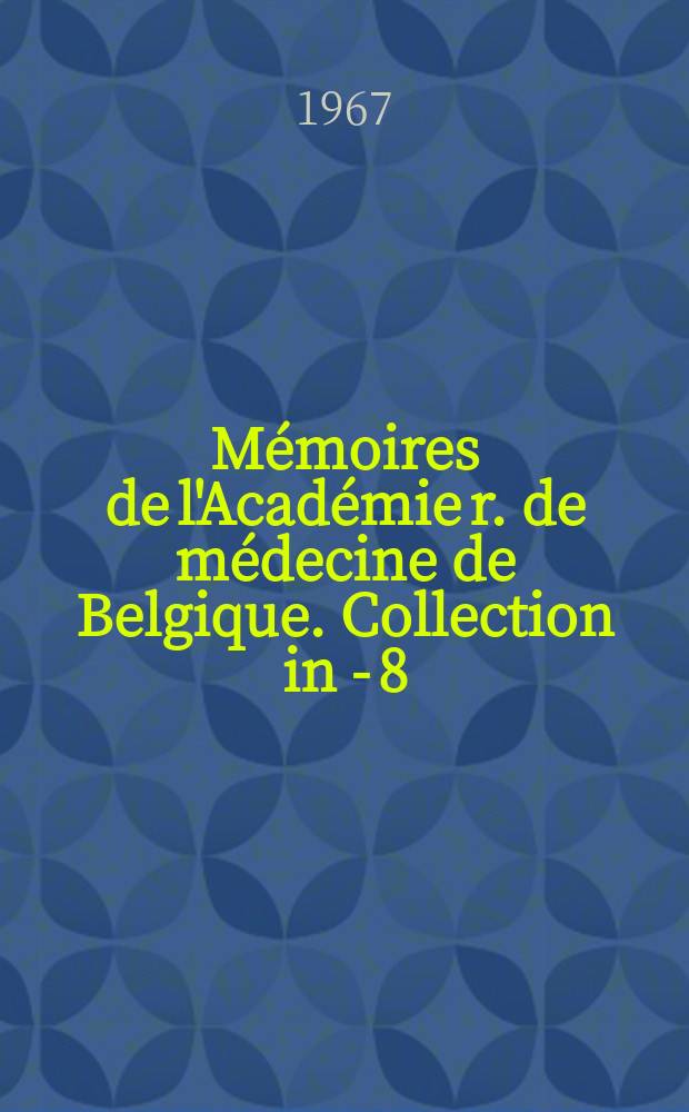 M&eacute;moires de l'Acad&eacute;mie r. de m&eacute;decine de Belgique. Collection in - 8