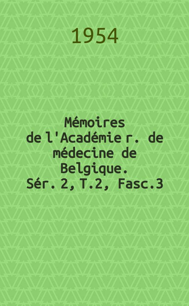 Mémoires de l'Académie r. de médecine de Belgique. Sér. 2, T.2, Fasc.3 : Contribution a l'étude de l'hypertension par ischémie rénale