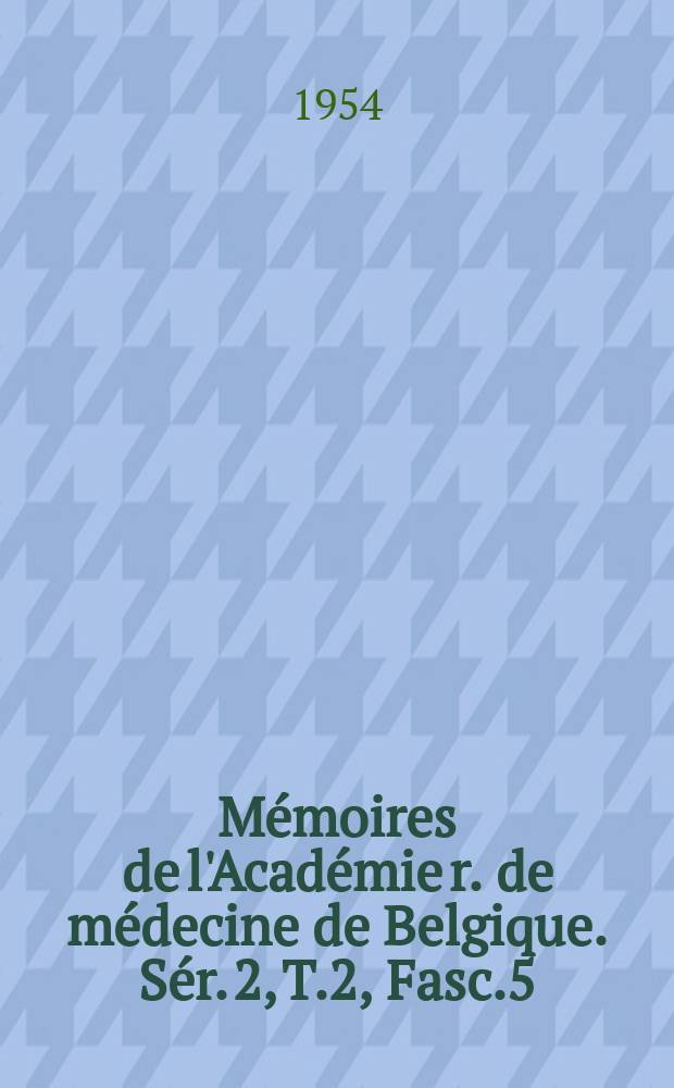 Mémoires de l'Académie r. de médecine de Belgique. Sér. 2, T.2, Fasc.5 : Le pathogénie de l'anémie hémolitique...