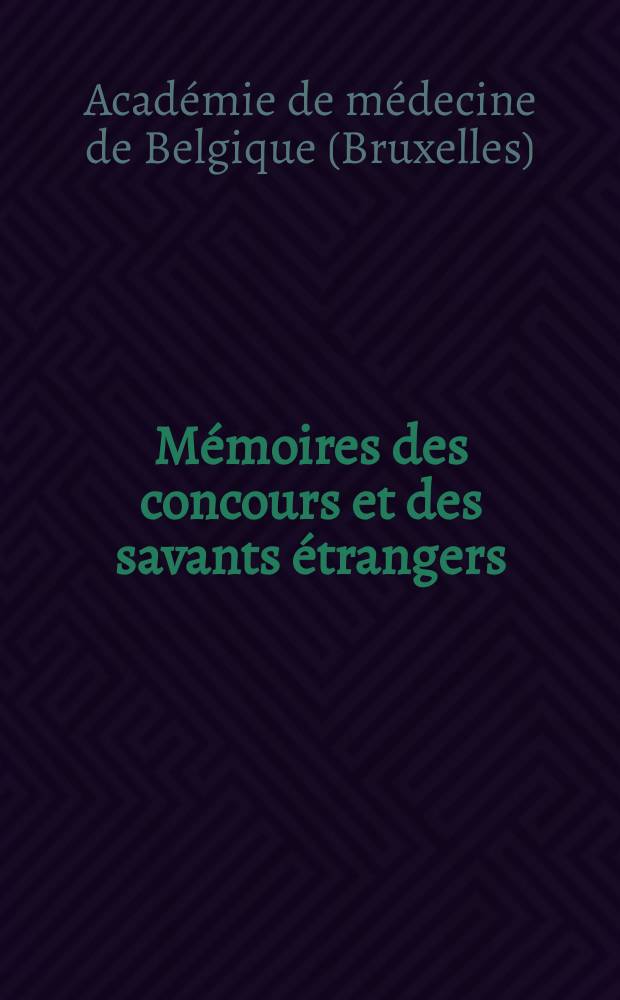 Mémoires des concours et des savants étrangers : Publ. par l'Académie r. de médecine de Belgique