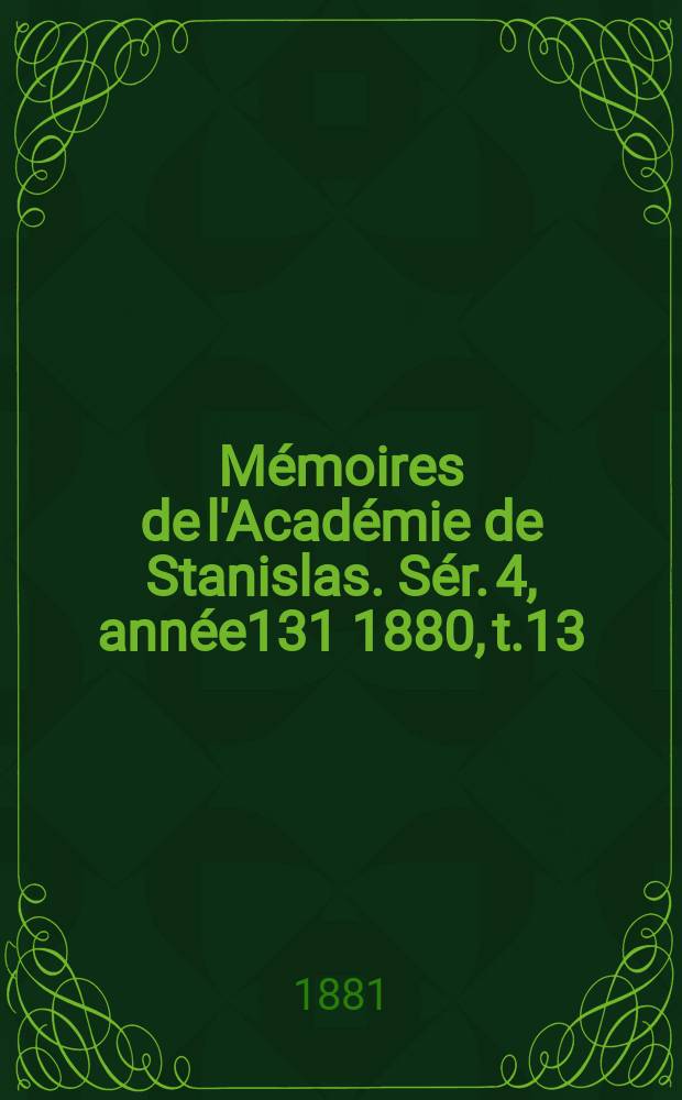Mémoires de l'Académie de Stanislas. Sér. 4, année131 1880, t.13