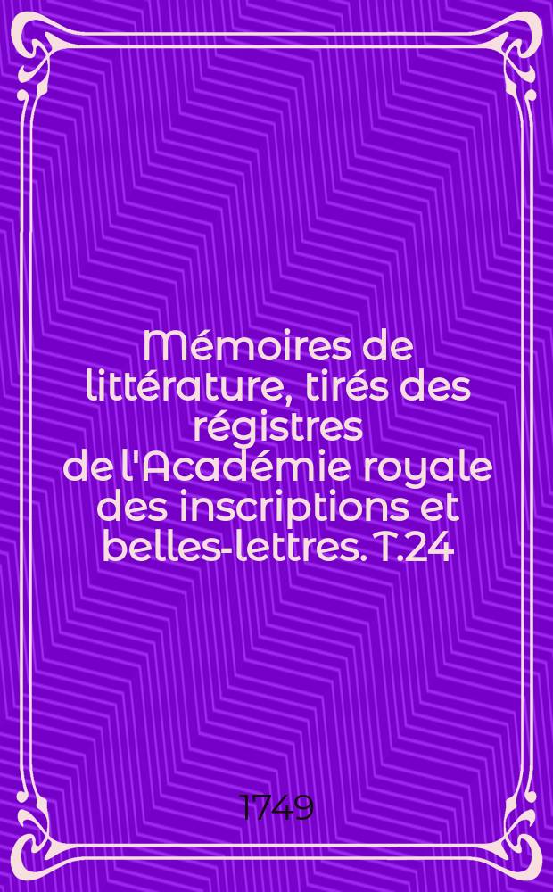 Mémoires de littérature, tirés des régistres de l'Académie royale des inscriptions et belles-lettres. T.24 : 1739/1740