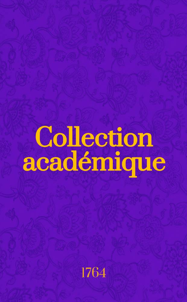 Collection académique : composée des mémoires, actes ou journaux des plus célèbres académies et sociétés littéraires de l'Europe, concernant l'histoire naturelle, la physique expérimentale, la chimie, la botanique, l'anatomie, et la médecine. [T.8] : Mémoires de l'Académie royale des sciences de Berlin