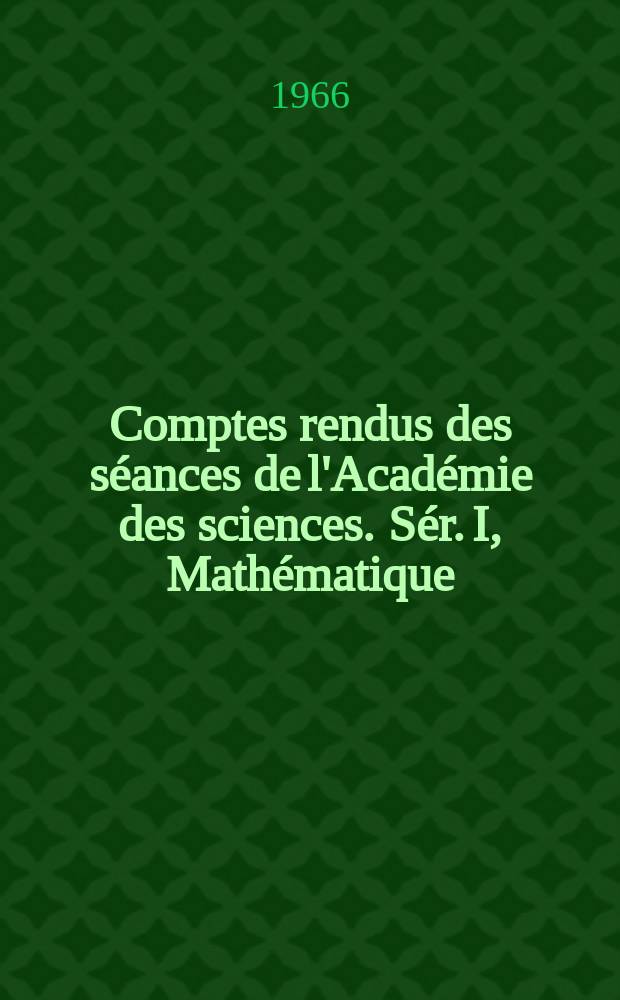 Comptes rendus des séances de l'Académie des sciences. Sér. I, Mathématique