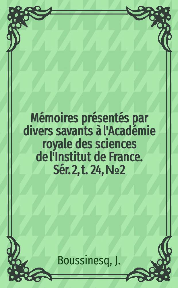 Mémoires présentés par divers savants à l'Académie royale des sciences de l'Institut de France. Sér. 2, t. 24, №2 : Essai sur la théorie des eaux...
