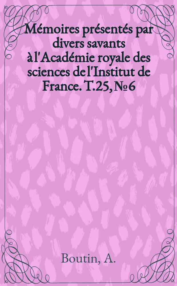 Mémoires présentés par divers savants à l'Académie royale des sciences de l'Institut de France. T.25, №6 : Études d'analyses comparatives sur la vigne...