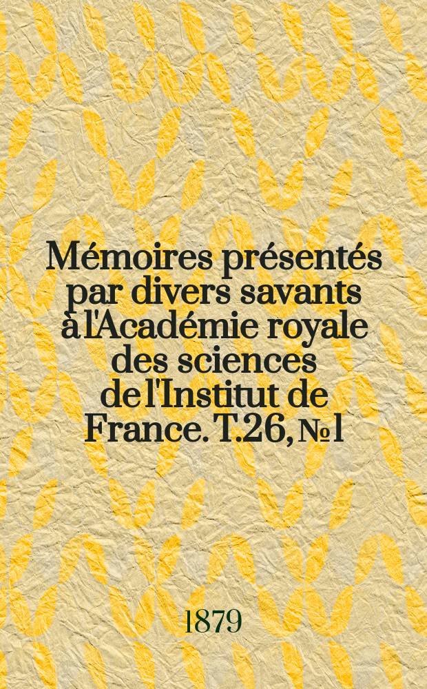 Mémoires présentés par divers savants à l'Académie royale des sciences de l'Institut de France. T.26, №1 : Études sur le Phylloxera vastatrix