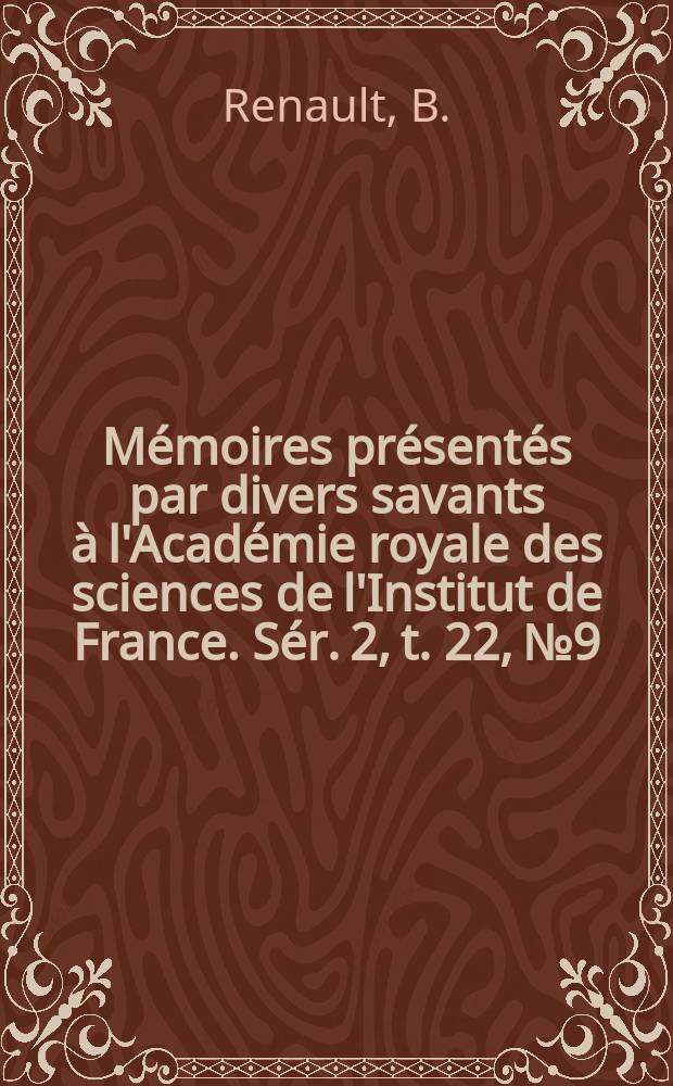 M&eacute;moires pr&eacute;sent&eacute;s par divers savants &agrave; l'Acad&eacute;mie royale des sciences de l'Institut de France. S&eacute;r. 2, t. 22, № 9 : Recherches sur les v&eacute;g&eacute;taux silicifi&eacute;s d'Autun