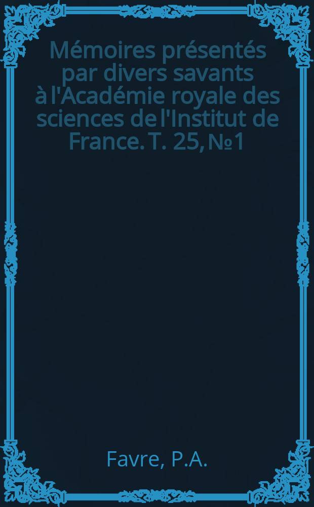 M&eacute;moires pr&eacute;sent&eacute;s par divers savants &agrave; l'Acad&eacute;mie royale des sciences de l'Institut de France. T. 25, № 1 : M&eacute;moire sur la transformation...