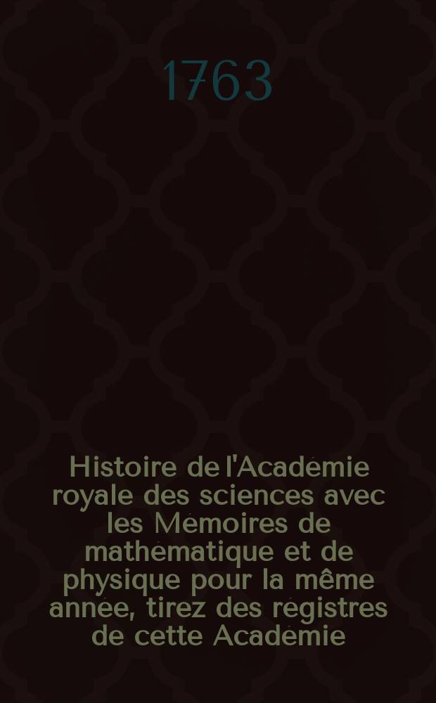 Histoire de l'Académie royale des sciences avec les Mémoires de mathématique et de physique pour la même année, tirez des régistres de cette Académie. Nouvelle centurie, t. 9 : Seconde suite des Mémoires... 1754