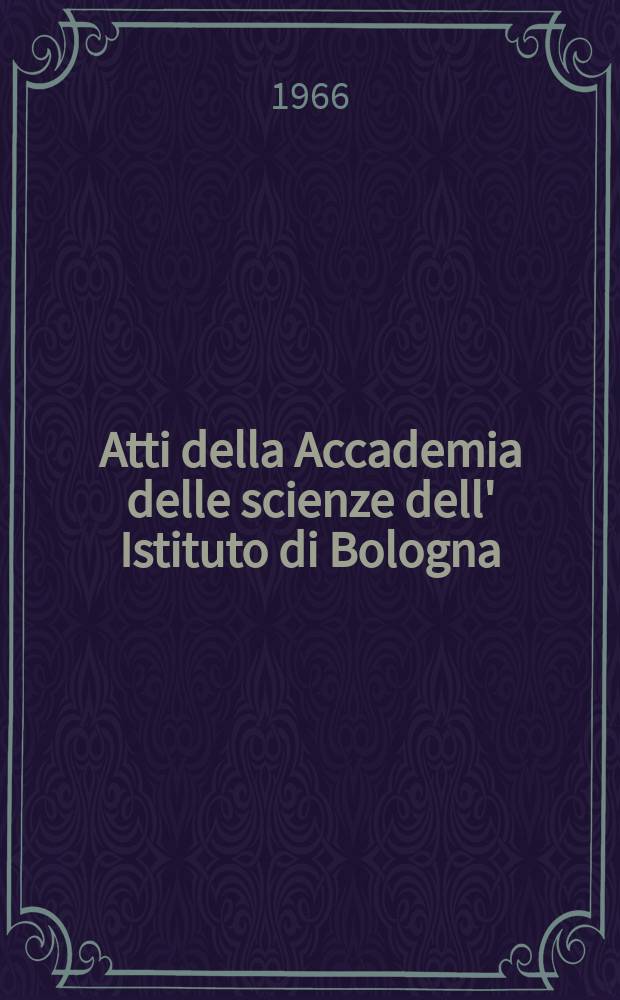 Atti della Accademia delle scienze dell' Istituto di Bologna : Classe di scienze fisiche. Atti della Accademia delle scienze dell' Istituto di Bologna