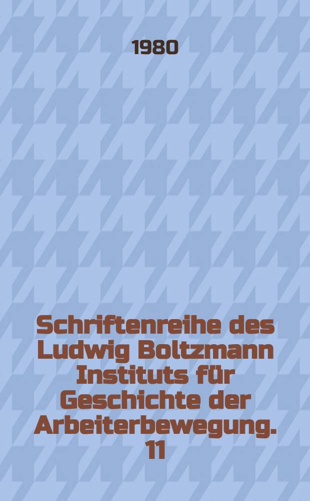 Schriftenreihe des Ludwig Boltzmann Instituts für Geschichte der Arbeiterbewegung. 11 : Robert Danneberg
