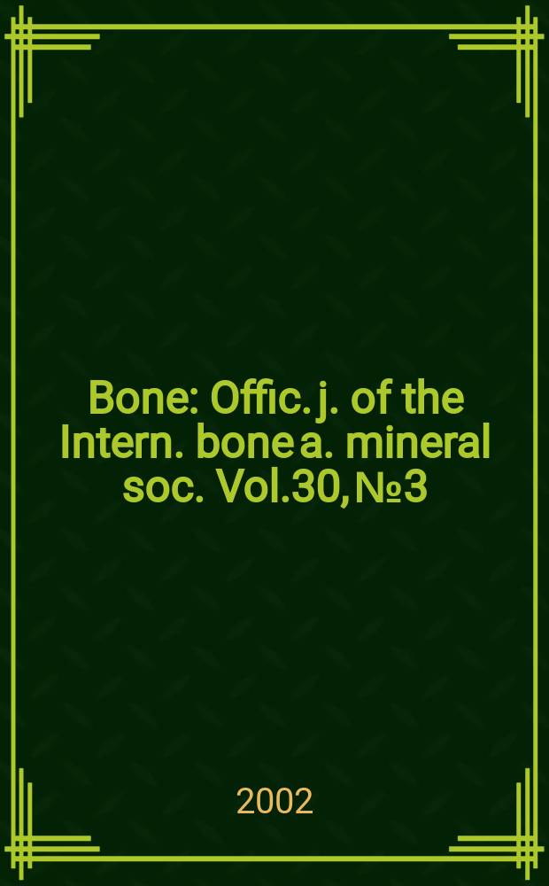 Bone : Offic. j. of the Intern. bone a. mineral soc. Vol.30, №3