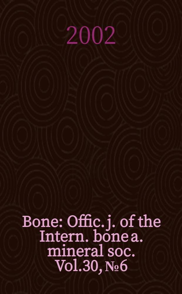 Bone : Offic. j. of the Intern. bone a. mineral soc. Vol.30, №6