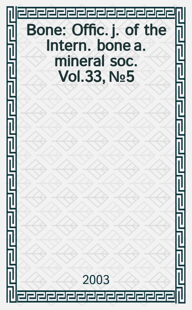 Bone : Offic. j. of the Intern. bone a. mineral soc. Vol.33, №5