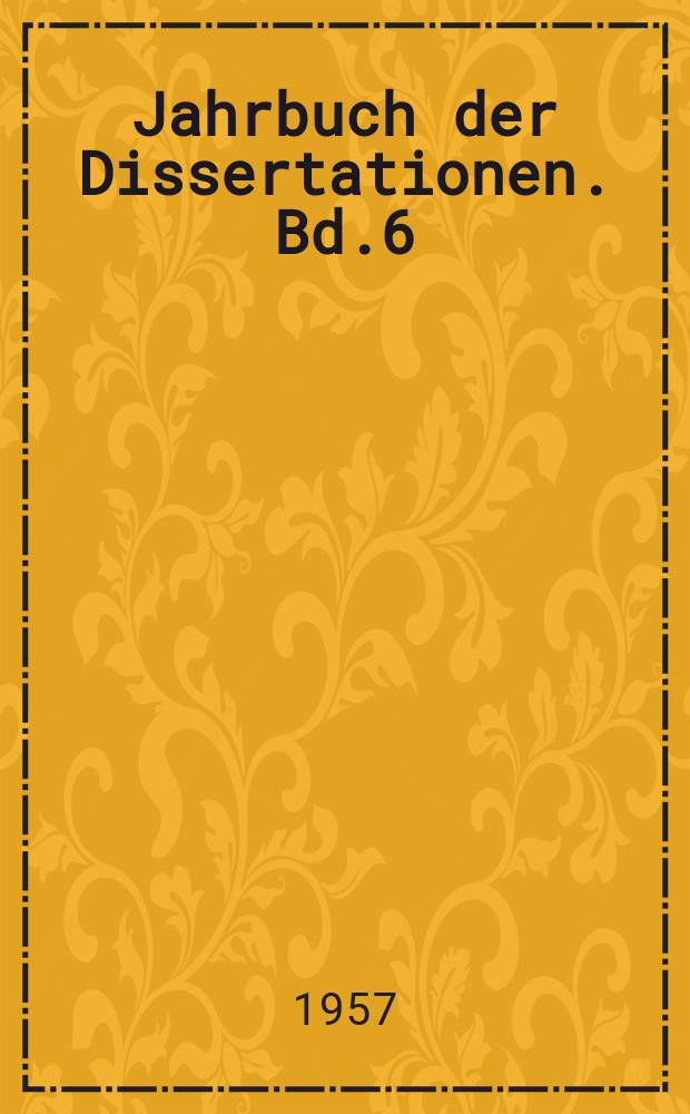 Jahrbuch der Dissertationen. Bd.6 : 1955/1956
