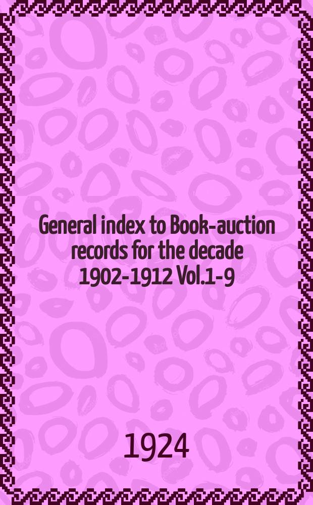 General index to Book-auction records for the decade 1902-1912 [Vol.1-9]