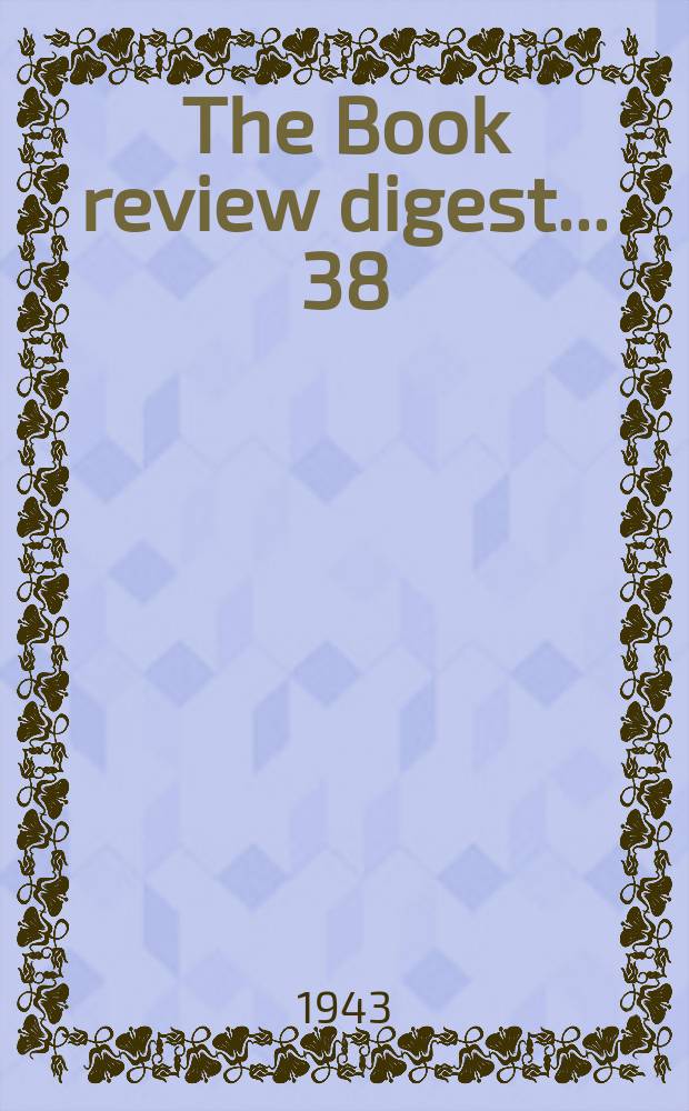 The Book review digest ... 38 : March 1942 to Febr. 1943