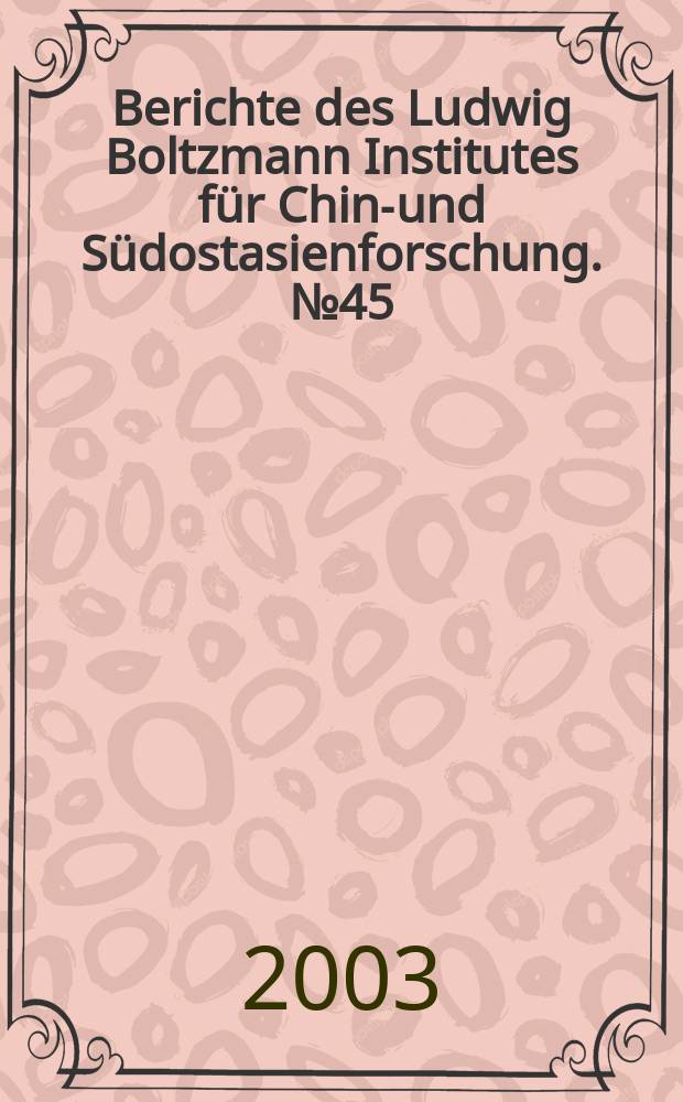 Berichte des Ludwig Boltzmann Institutes für China- und Südostasienforschung. №45