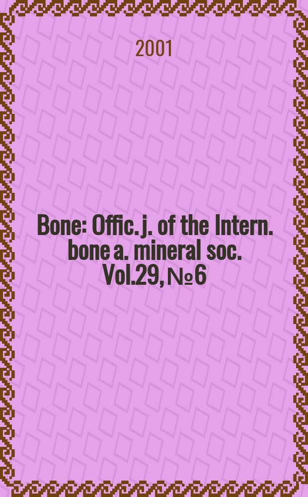 Bone : Offic. j. of the Intern. bone a. mineral soc. Vol.29, №6