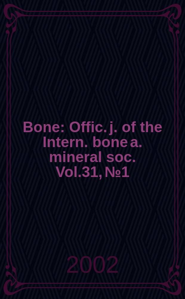 Bone : Offic. j. of the Intern. bone a. mineral soc. Vol.31, №1