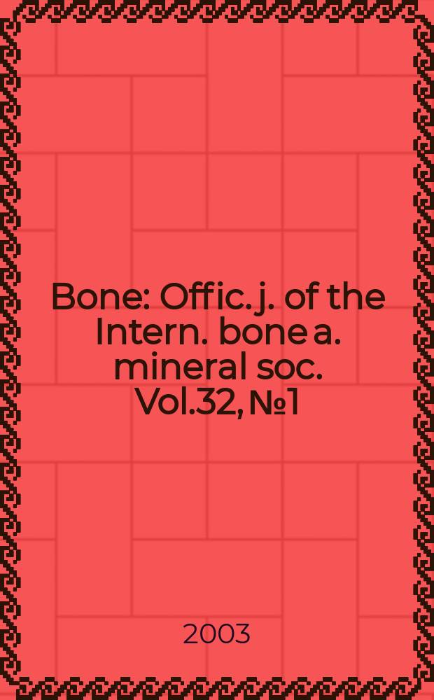 Bone : Offic. j. of the Intern. bone a. mineral soc. Vol.32, №1
