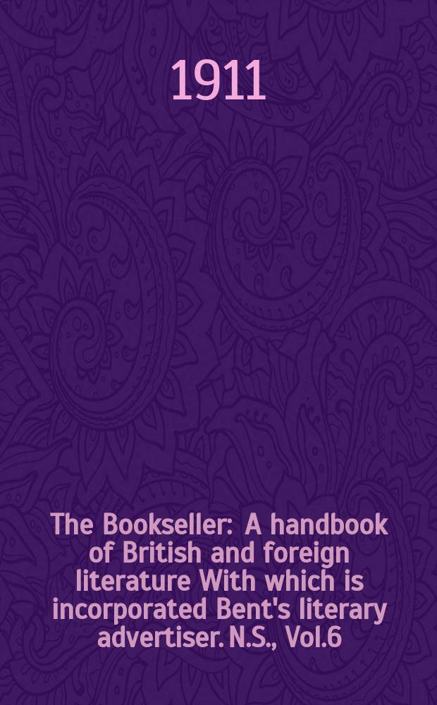 The Bookseller : A handbook of British and foreign literature With which is incorporated Bent's literary advertiser. N.S., Vol.6(56), №140(763)