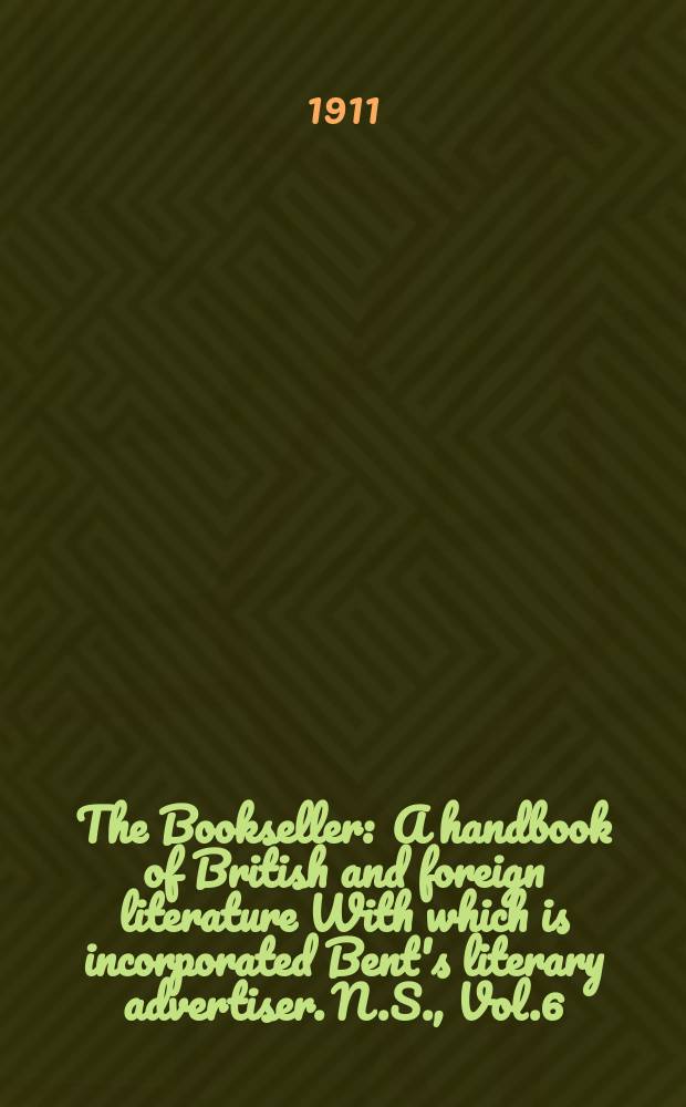 The Bookseller : A handbook of British and foreign literature With which is incorporated Bent's literary advertiser. N.S., Vol.6(56), №153(776)