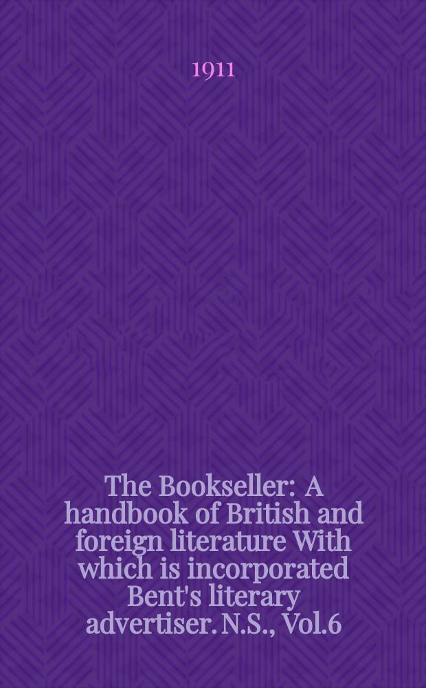 The Bookseller : A handbook of British and foreign literature With which is incorporated Bent's literary advertiser. N.S., Vol.6(56), №157(780)