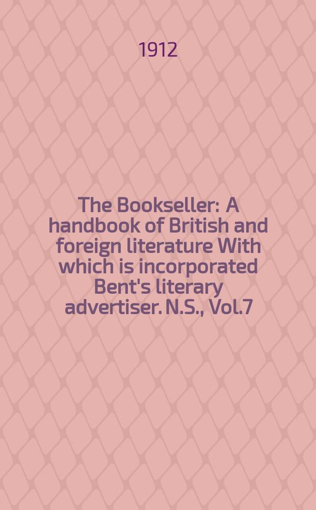 The Bookseller : A handbook of British and foreign literature With which is incorporated Bent's literary advertiser. N.S., Vol.7(57), №160(783)