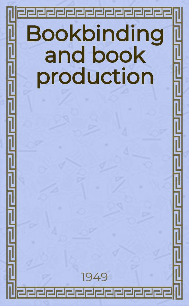 Bookbinding and book production : The off business paper of the industry. Bookbinding and book production